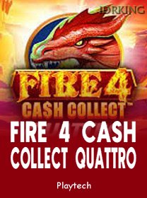 Fire 4 Cash Collect Quattro